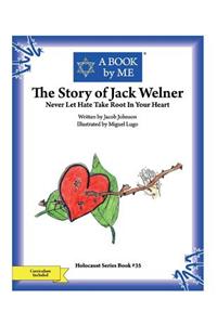 Story of Jack Welner: Never Let Hate Take Root In Your Heart