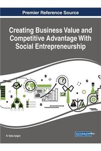 Creating Business Value and Competitive Advantage With Social Entrepreneurship