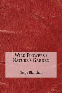 Wild Flowers / Nature's Garden