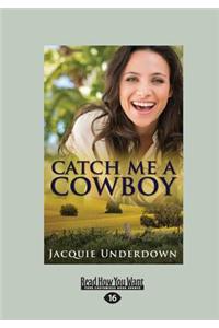 Catch Me a Cowboy (Large Print 16pt)
