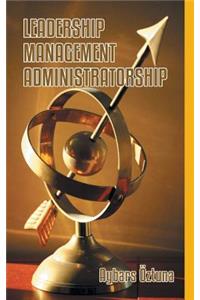 Leadership, Management, Administratorship