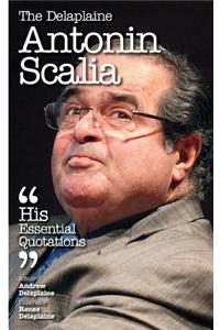 The Delaplaine Antonin Scalia - His Essential Quotations