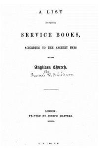 A list of printed service books, according to the ancient uses of the Anglican church