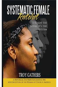 Systematic Female Ratchet