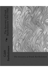 Ancestry of Frank Bartholomew 1900-1968