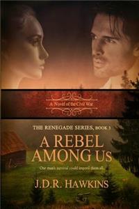 A Rebel Among Us: A Novel of the Civil War