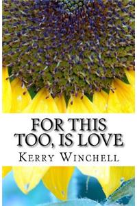 For This Too, Is Love