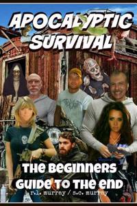 Apocalyptic Survival: The Beginners Guide to the End