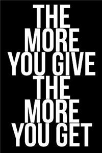 The More You Give The More You Get