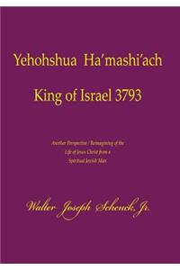 Yehohshua Ha'mashi'ach King of Israel 3793