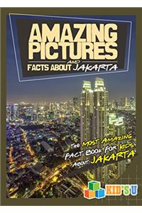 Amazing Pictures and Facts About Jakarta: The Most Amazing Fact Book for Kids About Jakarta (Kids U)