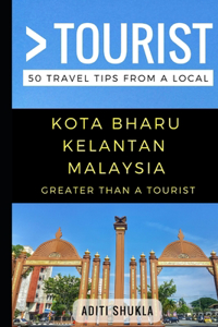 Greater Than a Tourist - Kota Bharu Kelantan Malaysia