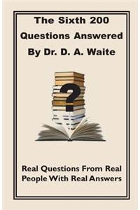Sixth 200 Question Answered by Dr. D.A. Waite