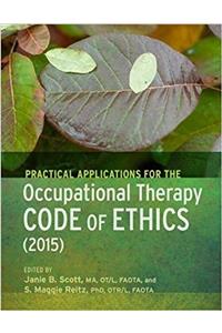 Practical Applications for the Occupational Therapy Code of Ethics (2015)