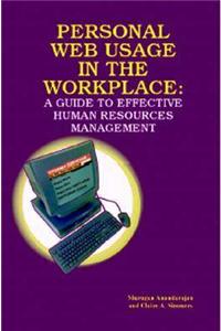 Personal Web Usage in the Workplace: A Guide to Effective Human Resources Management