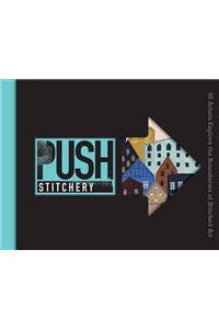 Push Stitchery: 30 Artists Explore the Boundaries of Stitched Art