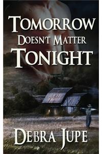 Tomorrow Doesn't Matter Tonight