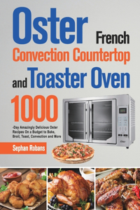 Oster French Convection Countertop and Toaster Oven Cookbook