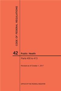 Code of Federal Regulations Title 42, Public Health, Parts 400-413, 2017