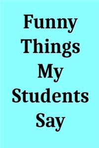 Funny Things My Students Say