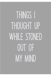 Things I Thought Up While Stoned Out Of My Mind