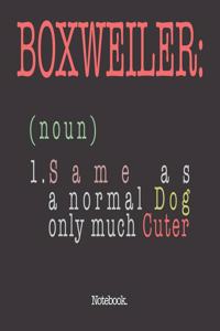 Boxweiler (noun) 1. Same As A Normal Dog Only Much Cuter