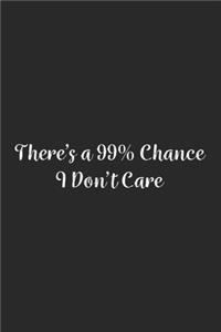 There's a 99% Chance I Don't Care.
