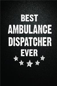 Best Ambulance dispatcher Ever: 6X9 Inch- 100 Pages Blank Lined Journal Notebook Appreciation Gift. Paperback. Birthday or Christmas Gift For Ambulance dispatcher.100 Pages Noteboo