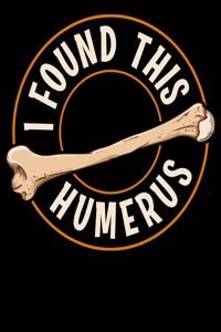 I Found This Humerus: Cute & Funny I Found This Humerus Bone Cute Archaeology Pun 2020-2021 Weekly Planner & Gratitude Journal (110 Pages, 8" x 10") Blank Sections For Wr