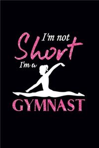 I'm Not Short I'm A Gymnast: Blank Lined Gymnastics Lovers Notebook For Girls and Gymnast (120 pages, 6×9 size)