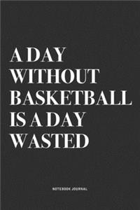 A Day Without Basketball Is A Day Wasted