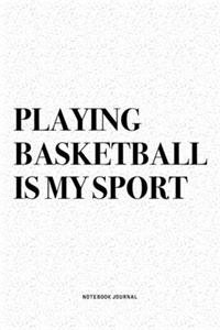 Playing Basketball Is My Sport