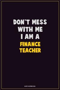 Don't Mess With Me, I Am A finance teacher