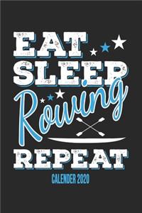 Eat Sleep Rowing Repeat Calender 2020: Funny Cool Rower Calender 2020 - Monthly & Weekly Planner - 6x9 - 128 Pages - Cute Gift For Rowing Athletes, Champions, Enthusiasts, Coach