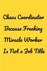 Chaos Coordinator Because Freaking Miracle Worker Is Not a Job Title
