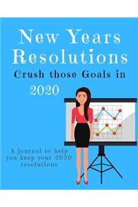 New Years Resolutions: Crush Those Goals in 2020: A Journal to Help you Keep your 2020 Resolutions