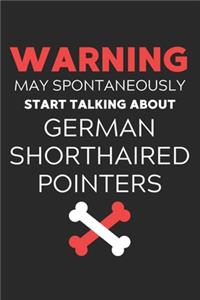 Warning May Spontaneously Start Talking About German Shorthaired Pointers