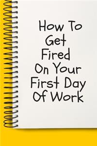 How To Get Fired On Your First Day Of Work A beautiful