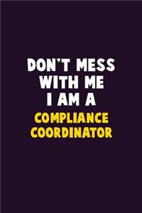 Don't Mess With Me, I Am A Compliance Coordinator