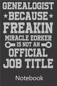 Genealogist Because Freakin Miracle Eorker Is Not An Official Job Title