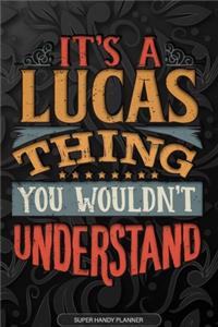 It's A Lucas Thing You Wouldn't Understand: Lucas Name Planner With Notebook Journal Calendar Personal Goals Password Manager & Much More, Perfect Gift For Lucas