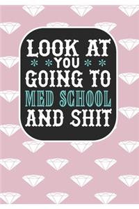 Look at You Going To Med School and Shit