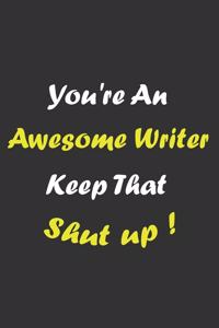 You're An Awesome Writer Keep That Shit Up!