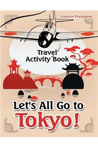 Let's All Go to Tokyo! Travel Activity Book