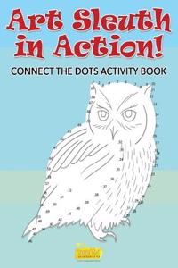 Art Sleuth in Action! Connect the Dots Activity Book