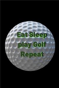 Eat Sleep play Golf Repeat
