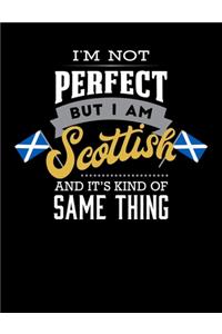 I' M Not Perfect But I Am Scottish And It's Kind Of The Same Thing