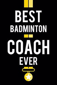 Best Badminton Coach Ever: Blank Journal Notebook For Badminton Coaches Trainers Or Instructors