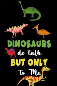 Dinosaurs Do Talk But Only To Me