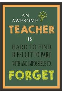 An Awesome Teacher Is Hard To Find Diffuclt To Part with And Impossible To Forget